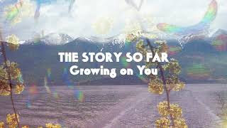 The Story So Far quotGrowing on Youquot [upl. by Atil]