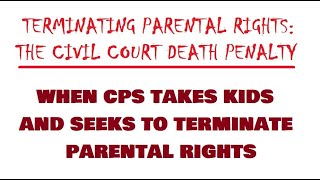 TERMINATING PARENTAL RIGHTS WHEN CPS TAKES KIDS AND SEEKS TO TERMINATE PARENTAL RIGHTS [upl. by Kancler]