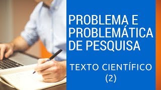 Como formular PROBLEMA DE PESQUISA e Problemática de Pesquisa para um texto científico 2 [upl. by Bunow371]