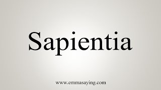 How To Say Sapientia [upl. by Rebecka]