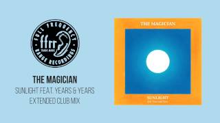 The Magician  Sunlight feat Years amp Years Extended Club Mix [upl. by Niriam]