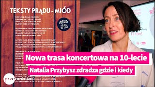 Natalia Przybysz zapowiada nową trasę na 10 lecie  wiemy gdzie i kiedy  przeAmbitnipl [upl. by Cindee]