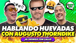 HABLANDO HUEVADAS CON AUGUSTO THORNDIKE  SIN LENGUAS EN LOS PELOS [upl. by Samantha]