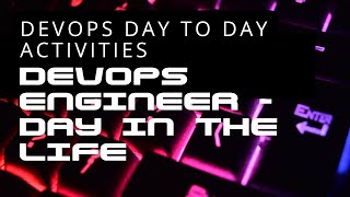 Devops Day In The Life  DevOps Engineer Day To Day Activities [upl. by Alys6]