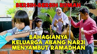 BAHAGIANYA  KELUARGA ABANG NARJI MENYAMBUT RAMADHAN  BERSIHBERSIH SELURUH RUMAH [upl. by Anivas177]