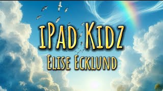 Elise Ecklund  iPad Kidz Lyrics [upl. by Porty]