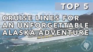 Top 5 Cruise Lines for an Unforgettable Alaska Adventure [upl. by Mauretta]