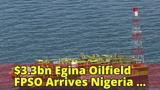 33bn Egina Oilfield FPSO Arrives Nigeria Tuesday [upl. by Yuu]