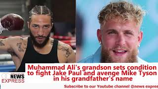 Muhammad Alis grandson ready to fight Jake Paul to avenge Mike Tysons defeat gives condition [upl. by Enomad]