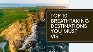 Top 10 Breathtaking Destinations You Must Visit [upl. by Shumway797]