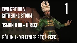 Civilization VI Osmanlı Türkçe Bölüm 1 Yelkenler Biçilecek [upl. by Ariaic]