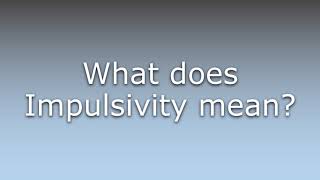 What does Impulsivity mean [upl. by Oinotnanauj]