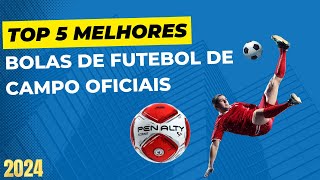 5 Melhores Bolas de Futebol de Campo Oficiais Campeonatos Brasil [upl. by Trebloc]