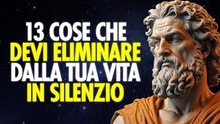 13 ABITUDINI DA ELIMINARE SILENZIOSAMENTE DALLA TUA VITA  Stoicismo [upl. by Ylas]