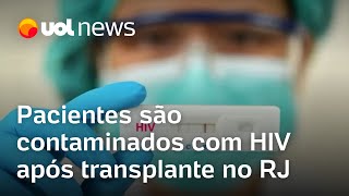 Pacientes são contaminados com HIV após transplante de órgãos no RJ [upl. by Dnalor]