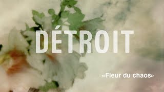 DÉTROIT  FLEUR DU CHAOS [upl. by Gonroff]