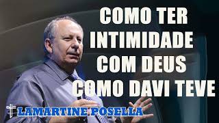 Lamartine Posella  COMO TER INTIMIDADE COM DEUS COMO DAVI TEVE Você vai chorar [upl. by Aleicarg]