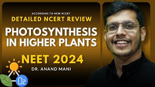 Photosynthesis in Higher Plants  Detailed NCERT Review  NEET 2024  Dr Anand Mani [upl. by Odraode566]