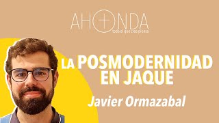 LA POSMODERNIDAD EN JAQUE Javier Ormazabal [upl. by Lean]