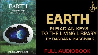 EARTH Pleiadian Keys to the Living Library By Barbara Marciniak  Full Audio Book [upl. by Iemaj404]