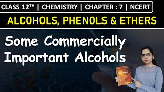 Class 12th Chemistry  Some Commercially Important Alcohols  Chapter 7 Alcohols Phenols amp Ethers [upl. by Ella]