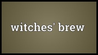 Witches brew Meaning [upl. by Dleifyar775]