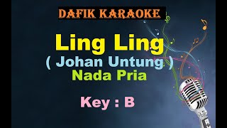 Ling Ling Karaoke Johan Untung  Mario Nada Pria  Cowok Male Key B [upl. by Reffinej]