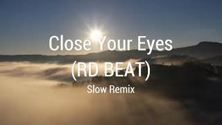 CLOSE YOUR EYES RD BEAT SLOW REMIX [upl. by Anaynek701]