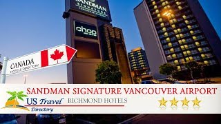 Sandman Signature Vancouver Airport Hotel amp Resort  Richmond Hotels Canada [upl. by Politi]