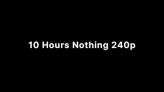 10 Hours Nothing 240p [upl. by Branham]