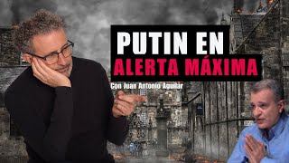 Putin en alerta máxima  Con Juan Antonio Aguilar [upl. by Erdrich43]