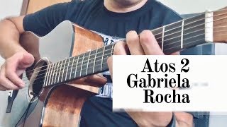 GABRIELA ROCHA  ATOS 2 Violão Fingerstyle by Willyan Lachman [upl. by Ainotahs404]