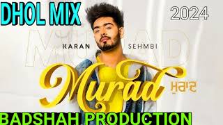 MURAD SONG KARAN SEHMBI DHOL MIX BADSHAH PRODUCTION 2024 [upl. by Anaitit]