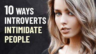 10 Ways Introverts Intimidate People [upl. by Costanzia]