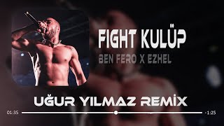 Ben Fero amp Ezhel  Fight Kulüp  Uğur Yılmaz Remix [upl. by Girvin]