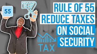 Rule of 55 amp Reducing Social Security Taxes [upl. by Aes]