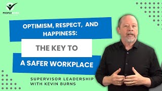 Optimism Respect and Happiness The Key to a Safer Workplace PeopleWork by Kevin Burns [upl. by Livvy256]