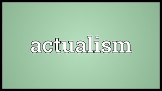 Actualism Meaning [upl. by Goldi]