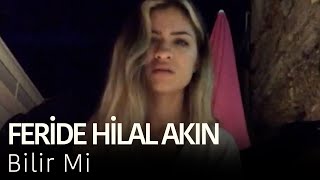 Feride Hilal Akın  Bilir Mi [upl. by Nitnelav193]