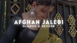 Afghan Jalebi Slowed amp Reverb  Ya Baba  Phantom Movie Song  Trending lofi song [upl. by Latreese506]