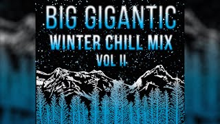 Big Gigantics WINTER CHILL MIX  Vol II [upl. by Crispen]