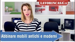 Mobili antichi e mobili moderni Come abbinarli insieme [upl. by Naicul]