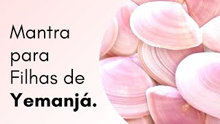 Mantra Poderoso para as FILHAS de IEMANJÁ [upl. by Stillas]