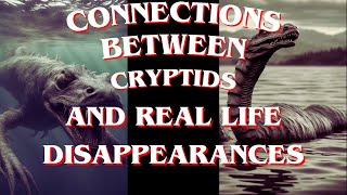 The Connection Between Cryptids And Real Life Disappearances [upl. by Cosmo]