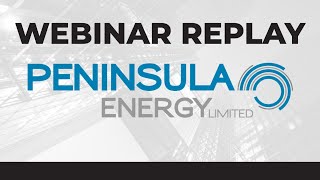 Peninsula Energy Ltd  Webinar Replay [upl. by Lemrej690]