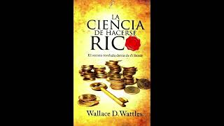 La Ciencia de Hacerse Rico de Wallace Wattles Audiolibro Completo en Español Latino [upl. by Germayne]