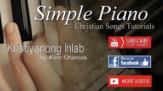 Kristiyanong Inlab by Kent Charcos  Simple Piano Christian Songs Tutorials [upl. by Orelee687]