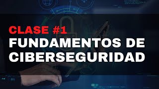 Fundamentos de Ciberseguridad  CLASE 1  Curso de Ciberseguridad [upl. by Erastatus]