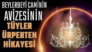 BEYLERBEYİ CAMİNİN AVİZESİNİN TÜYLER ÜRPERTEN HİKAYESİ  Talha Uğurluel [upl. by Eetak]