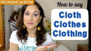 Cloth Clothes Clothing  Meaning amp Pronunciation [upl. by Tocs]